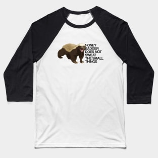 Honey Badger Does Not Sweat The Small Things Baseball T-Shirt